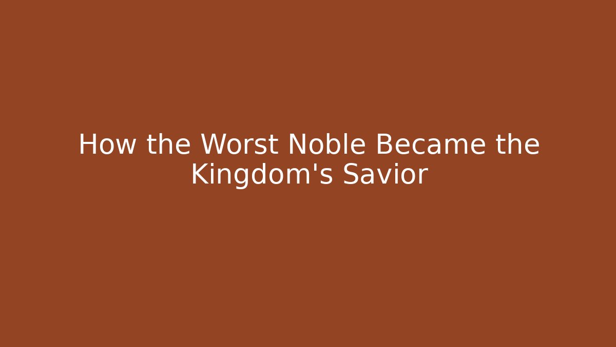 How the Worst Noble Became the Kingdom's Savior - Create More Assets