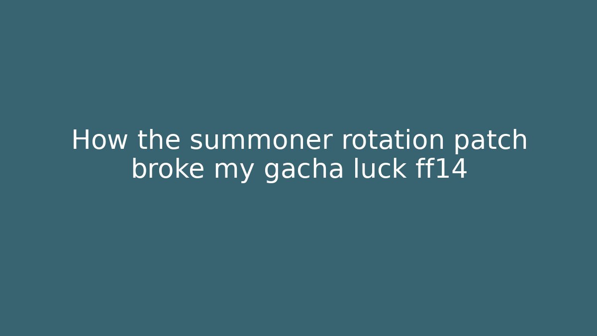 How the summoner rotation patch broke my gacha luck ff14 - Create More Assets