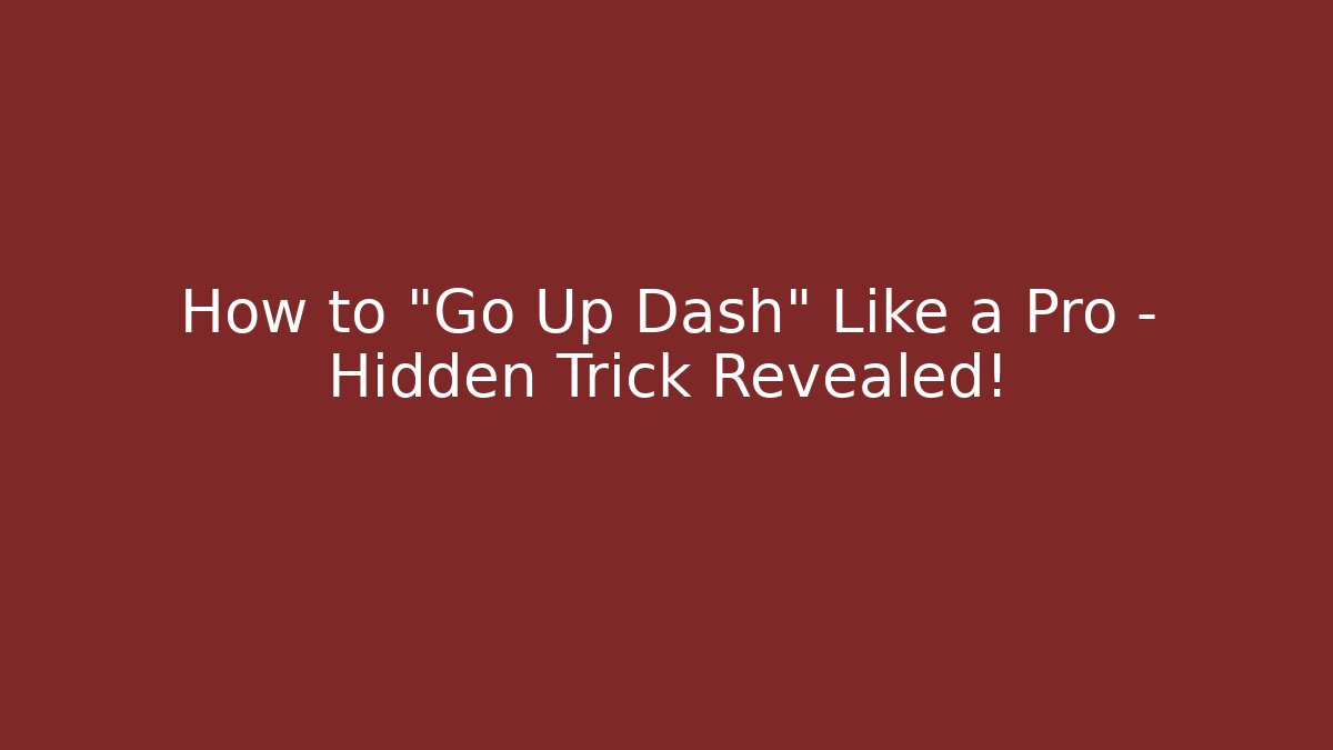 How to "Go Up Dash" Like a Pro – Hidden Trick Revealed! - Create More Assets