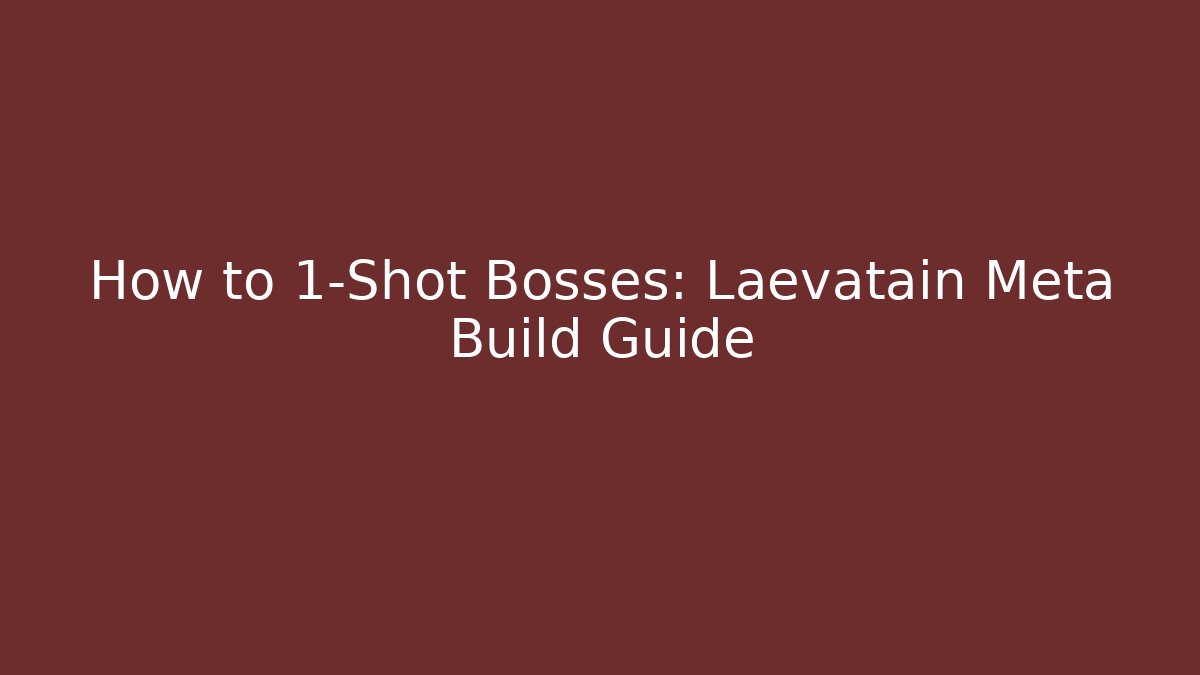 How to 1-Shot Bosses: Laevatain Meta Build Guide