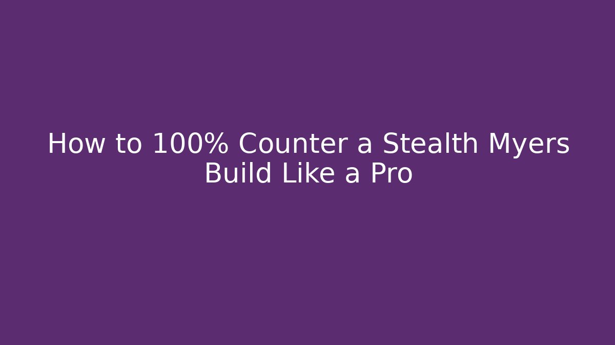 How to 100% Counter a Stealth Myers Build Like a Pro