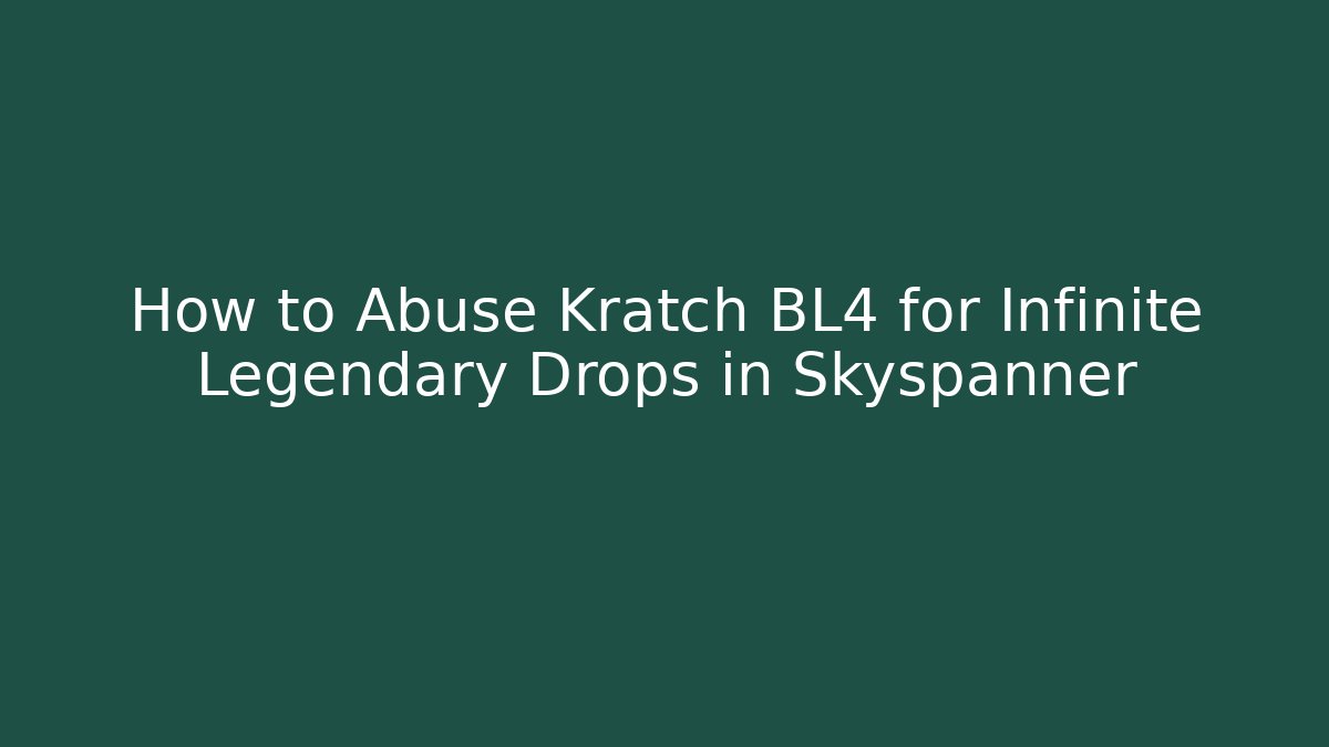 How to Abuse Kratch BL4 for Infinite Legendary Drops in Skyspanner