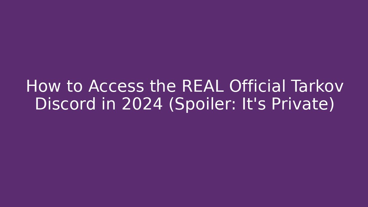 How to Access the REAL Official Tarkov Discord in 2024 (Spoiler: It’s Private)