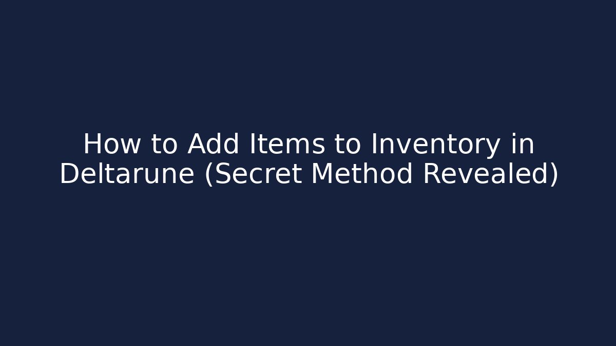 How to Add Items to Inventory in Deltarune (Secret Method Revealed)