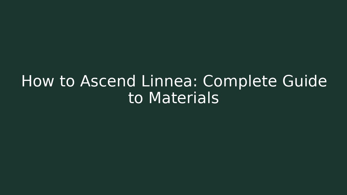 How to Ascend Linnea: Complete Guide to Materials - Create More Assets