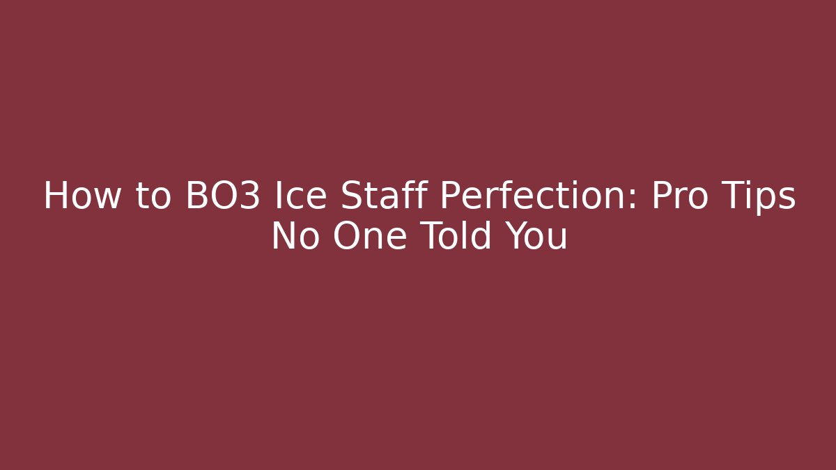 How to BO3 Ice Staff Perfection: Pro Tips No One Told You