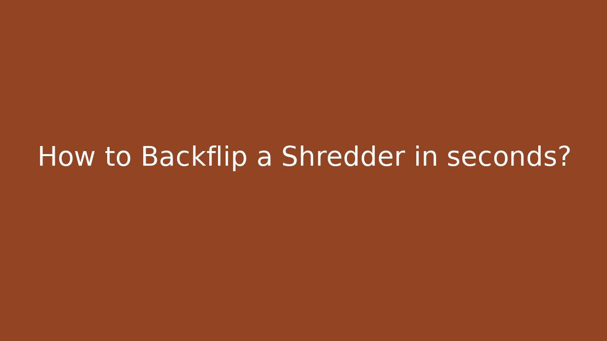 How to Backflip a Shredder in seconds?
