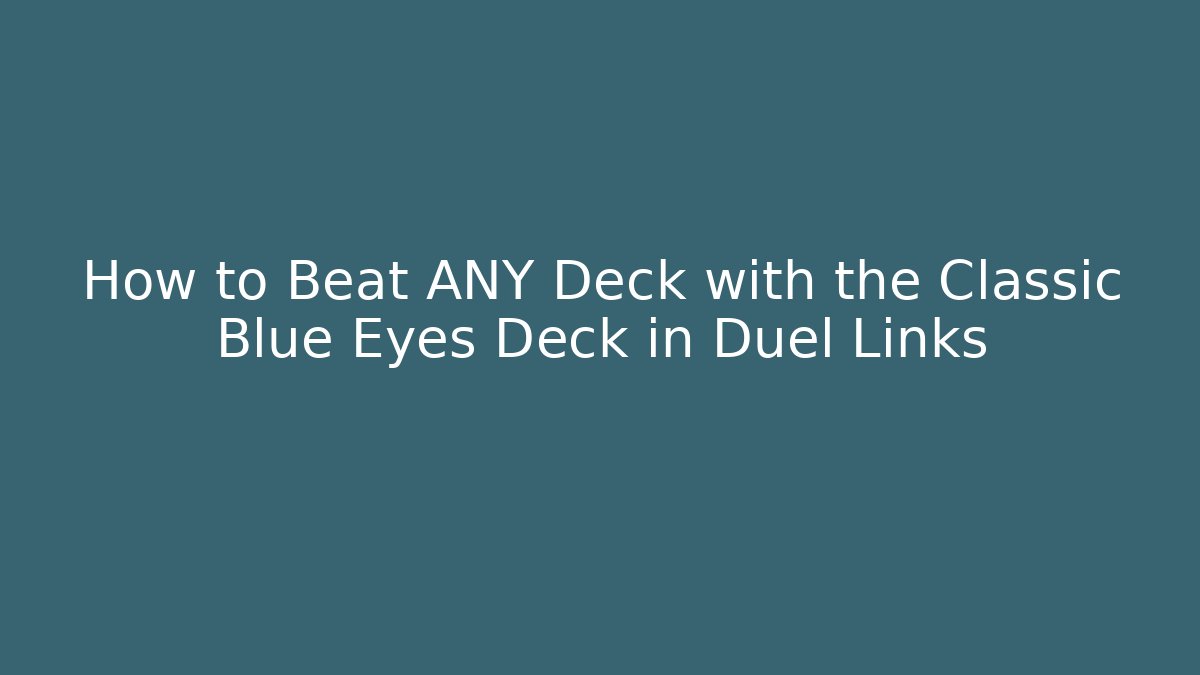 How to Beat ANY Deck with the Classic Blue Eyes Deck in Duel Links