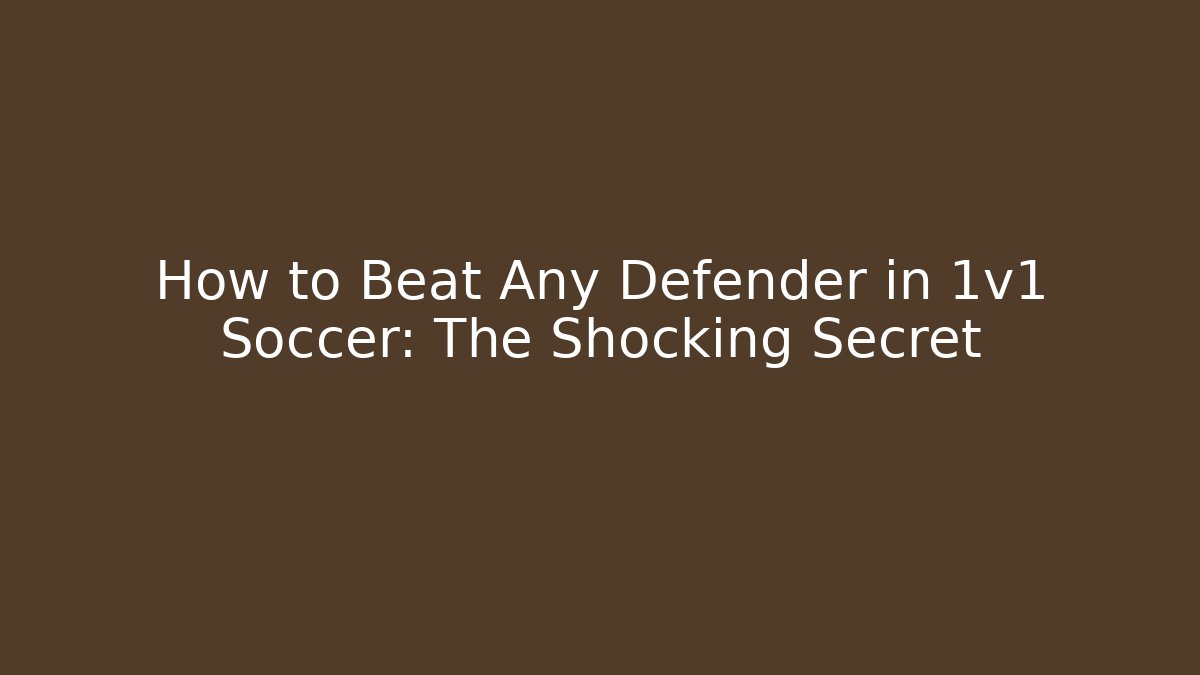 How to Beat Any Defender in 1v1 Soccer: The Shocking Secret