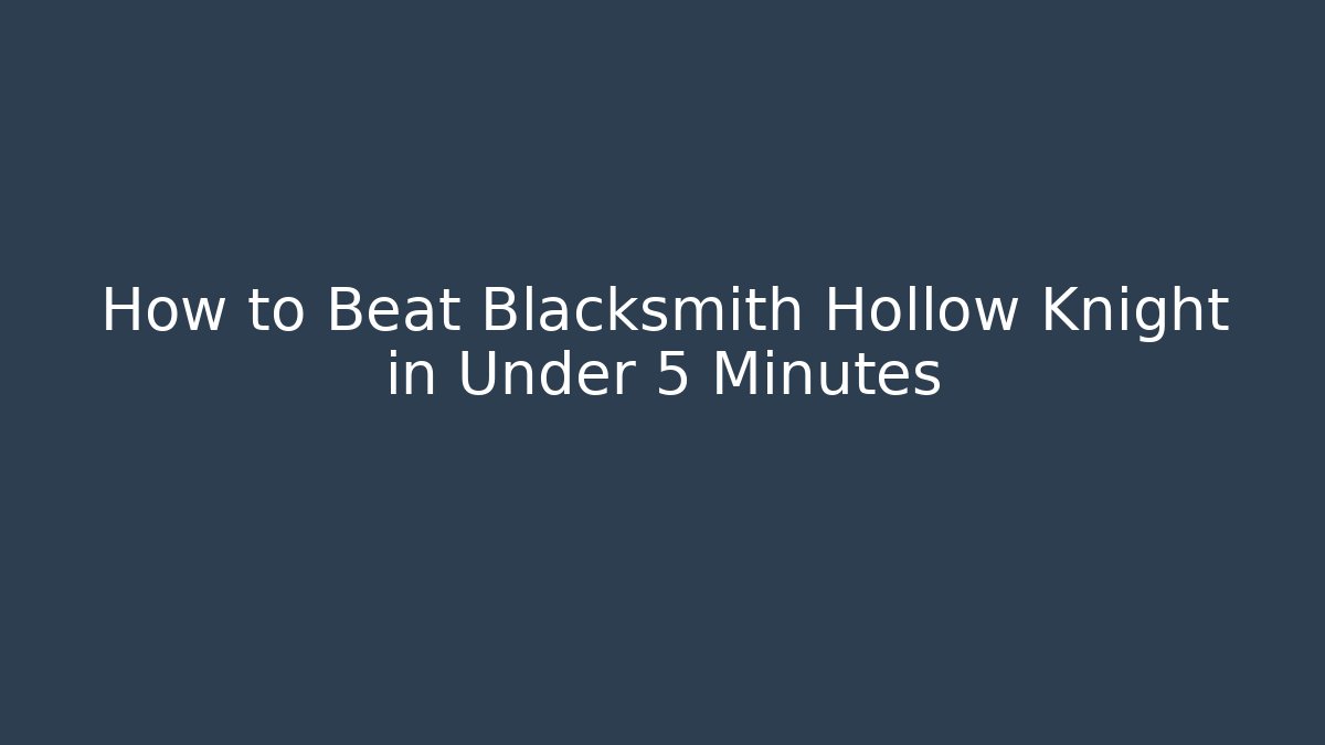 How to Beat Blacksmith Hollow Knight in Under 5 Minutes