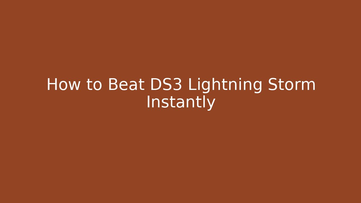 How to Beat DS3 Lightning Storm Instantly