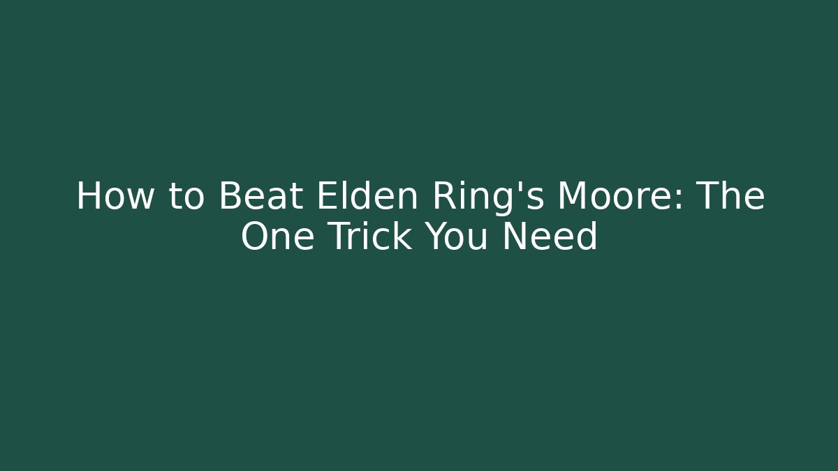 How to Beat Elden Ring's Moore: The One Trick You Need