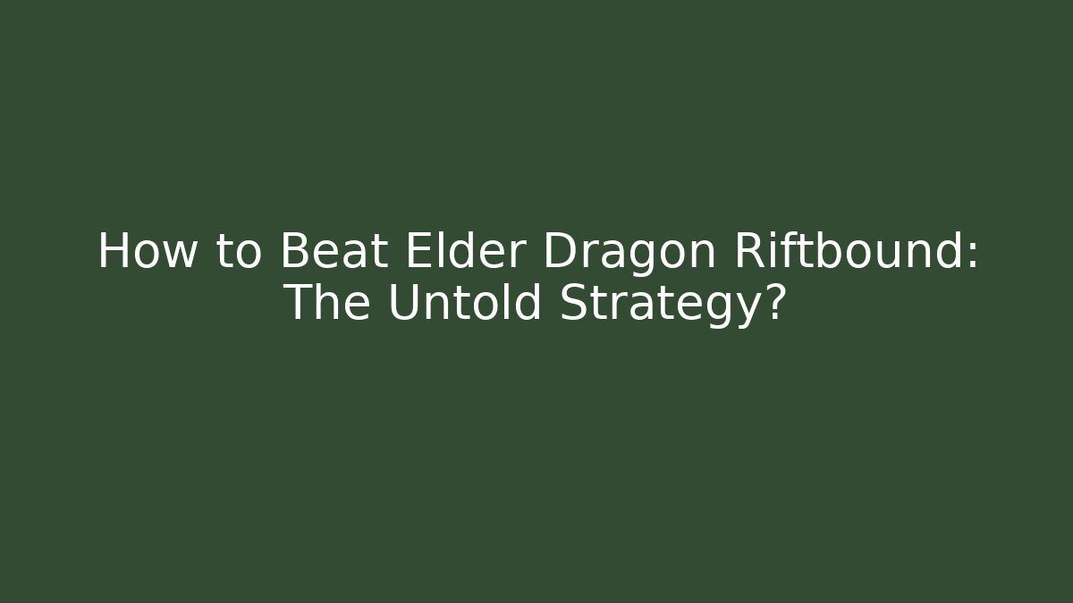 How to Beat Elder Dragon Riftbound: The Untold Strategy?