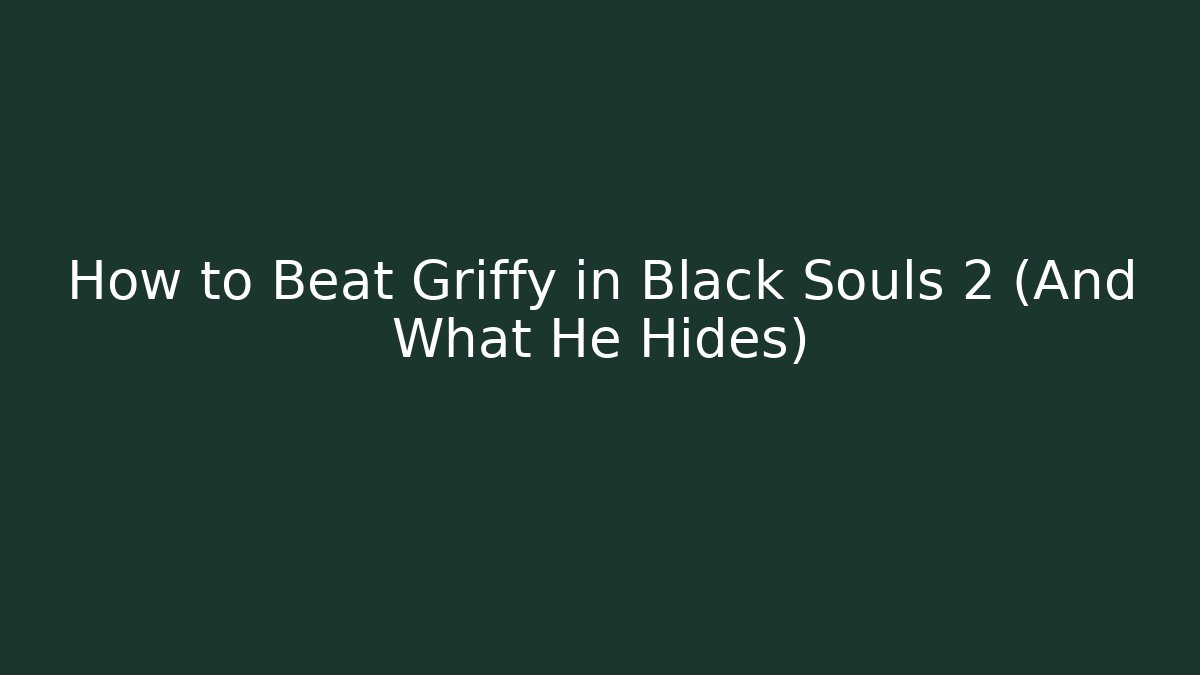 How to Beat Griffy in Black Souls 2 (And What He Hides)