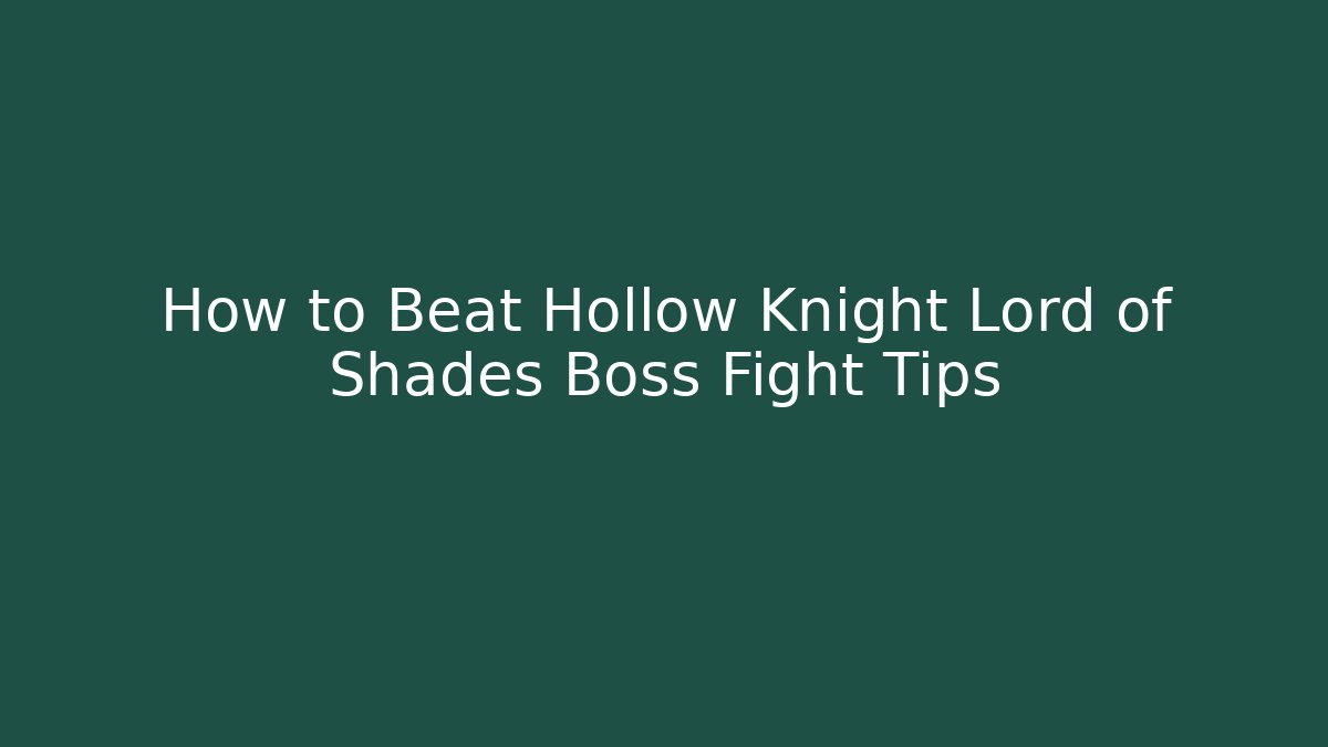 How to Beat Hollow Knight Lord of Shades Boss Fight Tips