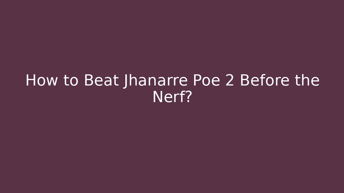How to Beat Jhanarre Poe 2 Before the Nerf? - Create More Assets