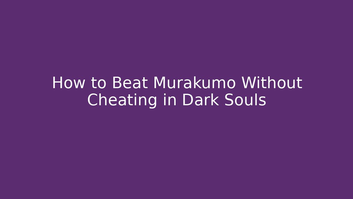 How to Beat Murakumo Without Cheating in Dark Souls - Create More Assets