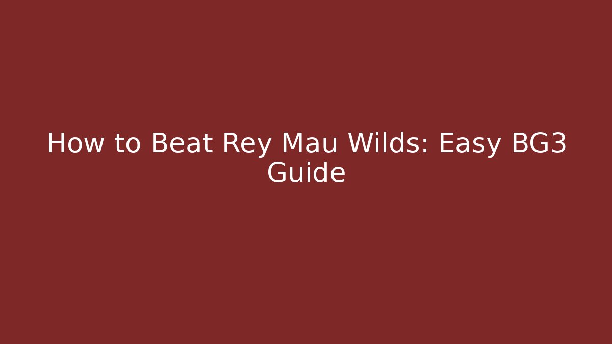 How to Beat Rey Mau Wilds: Easy BG3 Guide - Create More Assets