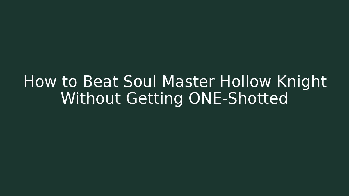 How to Beat Soul Master Hollow Knight Without Getting ONE-Shotted