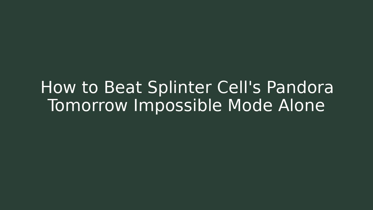 How to Beat Splinter Cell's Pandora Tomorrow Impossible Mode Alone - Create More Assets