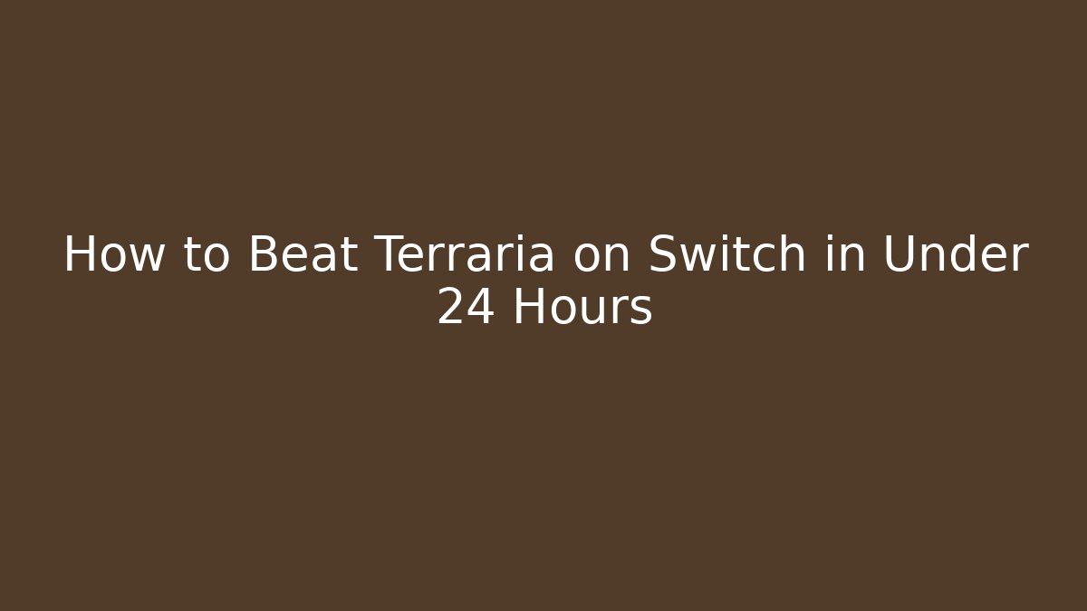 How to Beat Terraria on Switch in Under 24 Hours