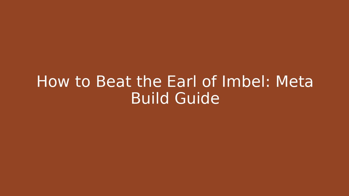 How to Beat the Earl of Imbel: Meta Build Guide