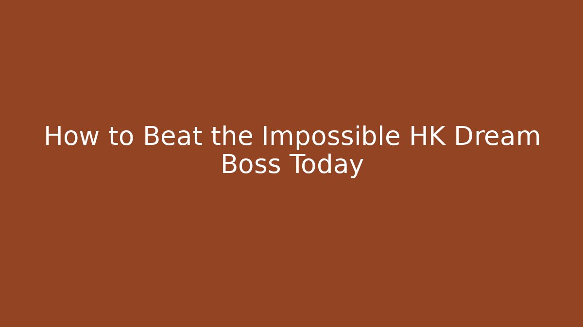 How to Beat the Impossible HK Dream Boss Today