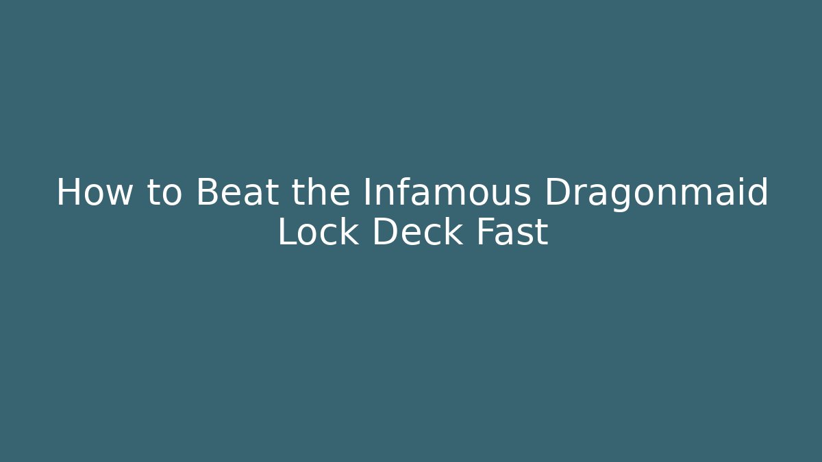 How to Beat the Infamous Dragonmaid Lock Deck Fast