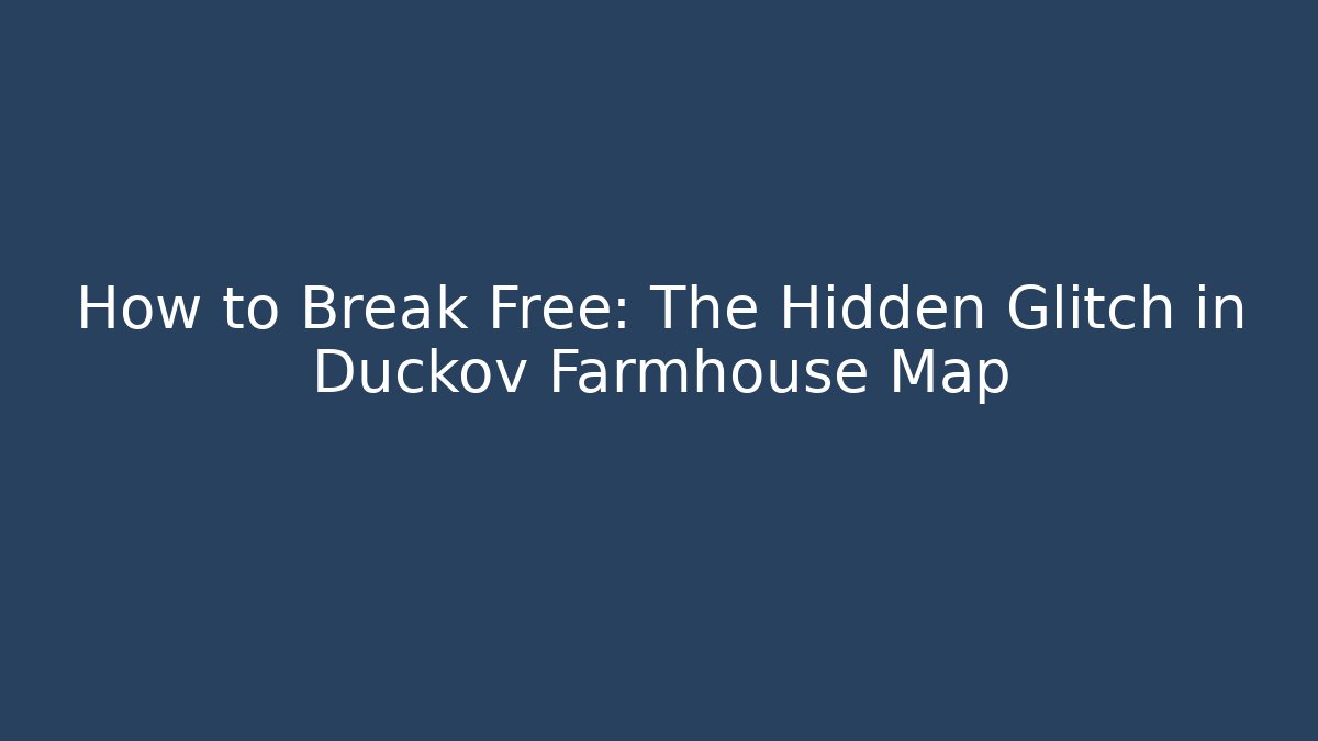 How to Break Free: The Hidden Glitch in Duckov Farmhouse Map