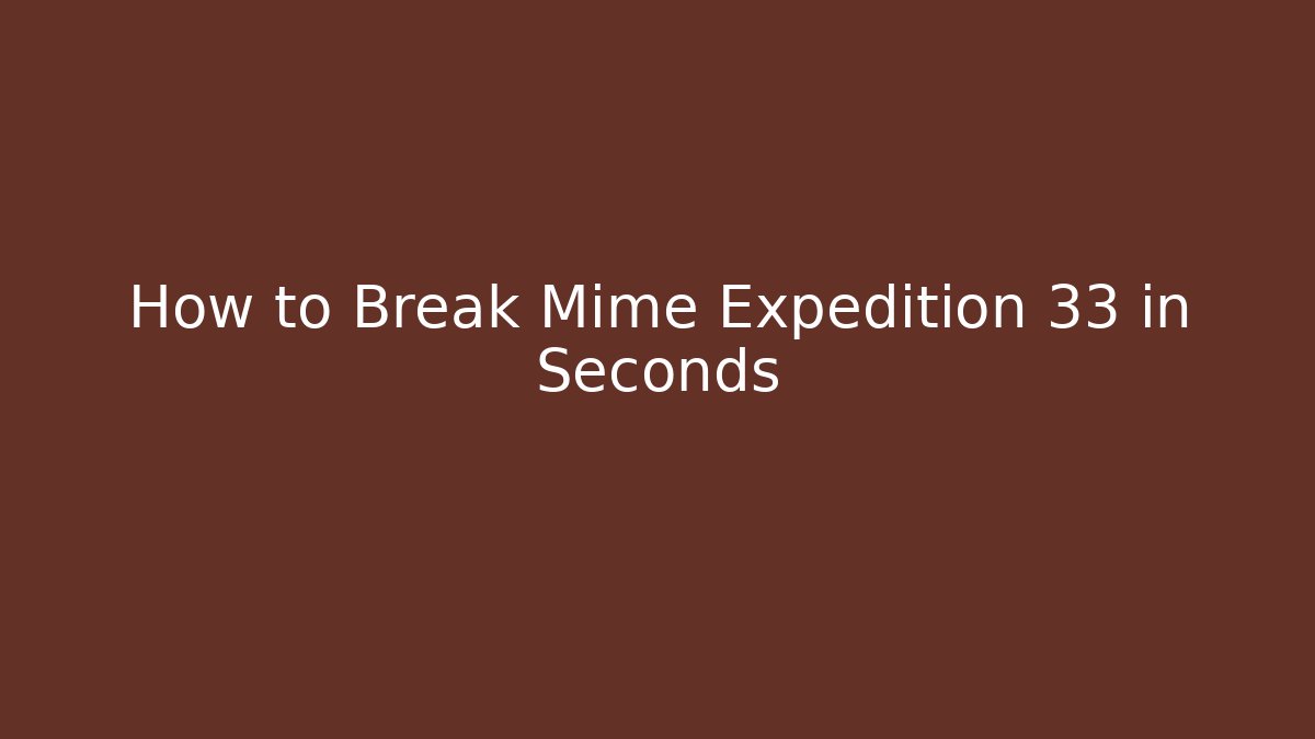 How to Break Mime Expedition 33 in Seconds - Create More Assets