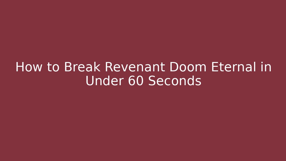 How to Break Revenant Doom Eternal in Under 60 Seconds