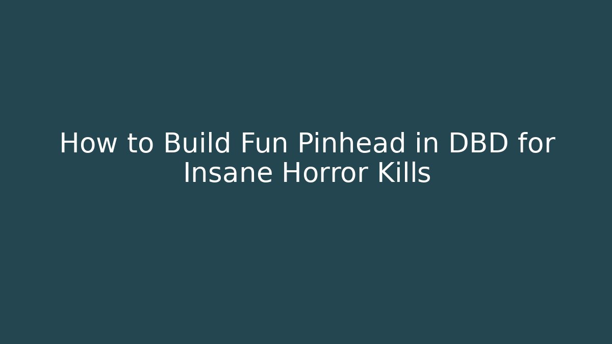 How to Build Fun Pinhead in DBD for Insane Horror Kills