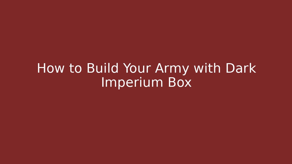 How to Build Your Army with Dark Imperium Box