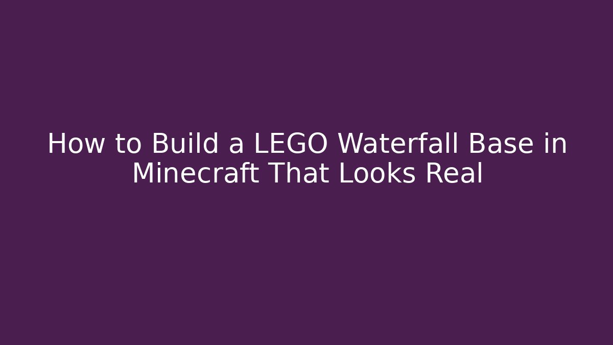 How to Build a LEGO Waterfall Base in Minecraft That Looks Real