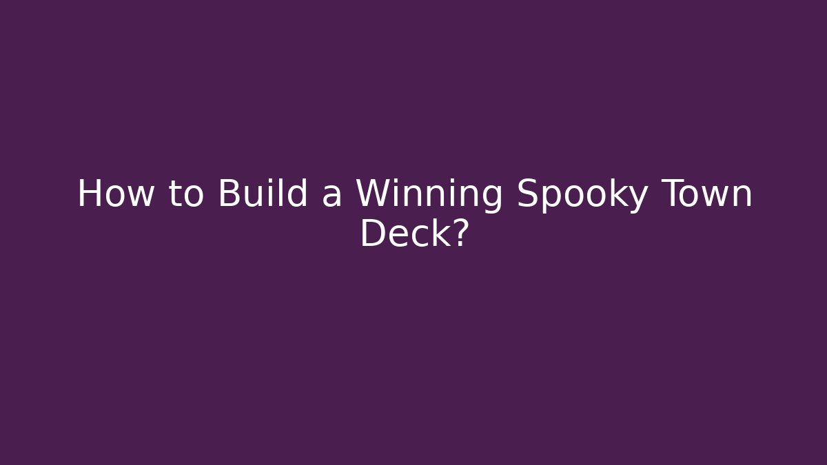 How to Build a Winning Spooky Town Deck? - Create More Assets