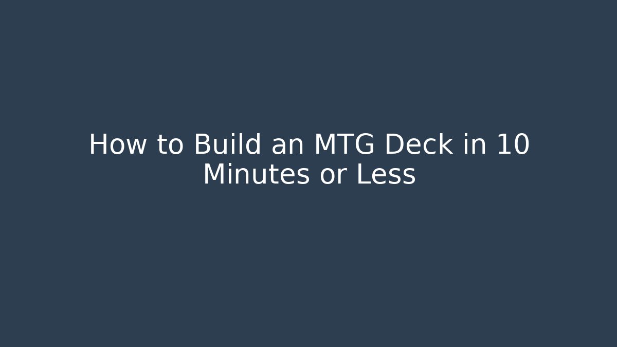 How to Build an MTG Deck in 10 Minutes or Less