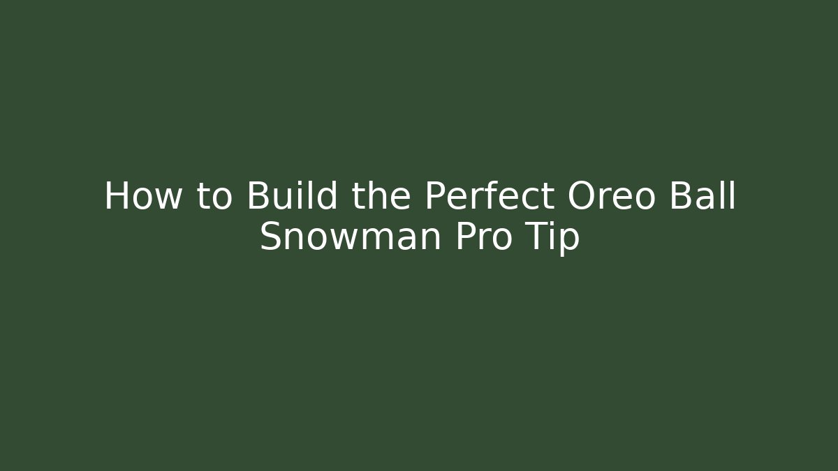 How to Build the Perfect Oreo Ball Snowman Pro Tip - Create More Assets