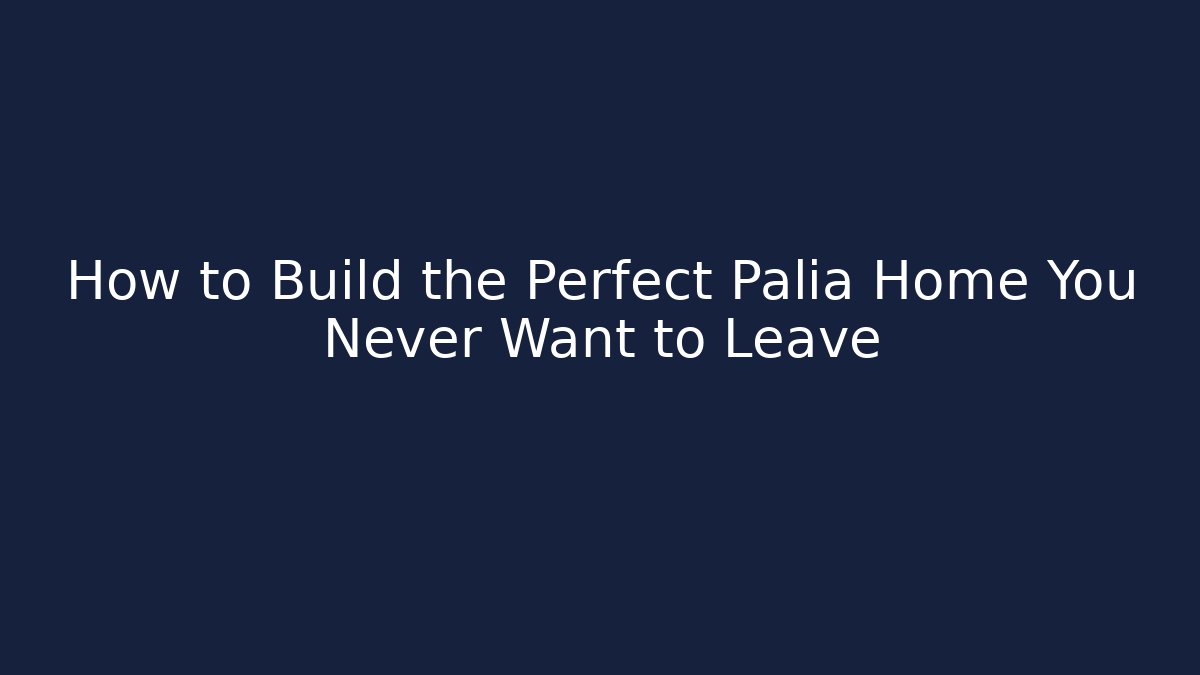 How to Build the Perfect Palia Home You Never Want to Leave