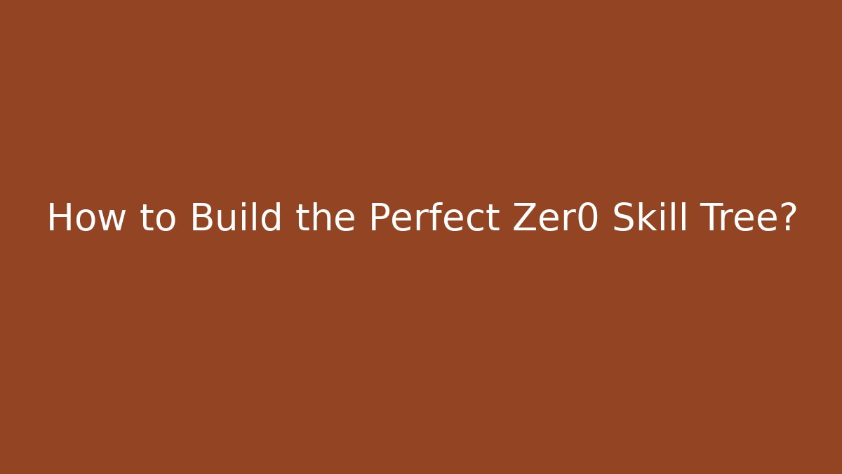 How to Build the Perfect Zer0 Skill Tree? - Create More Assets
