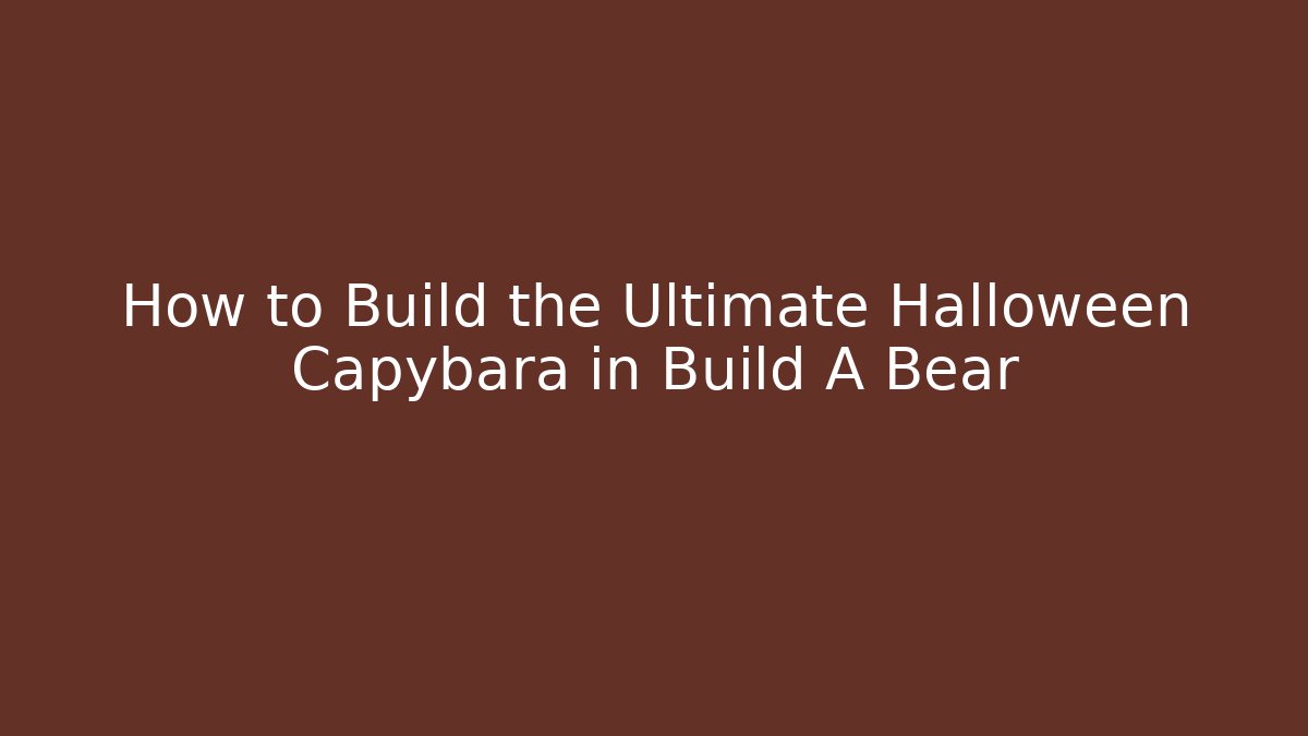 How to Build the Ultimate Halloween Capybara in Build A Bear