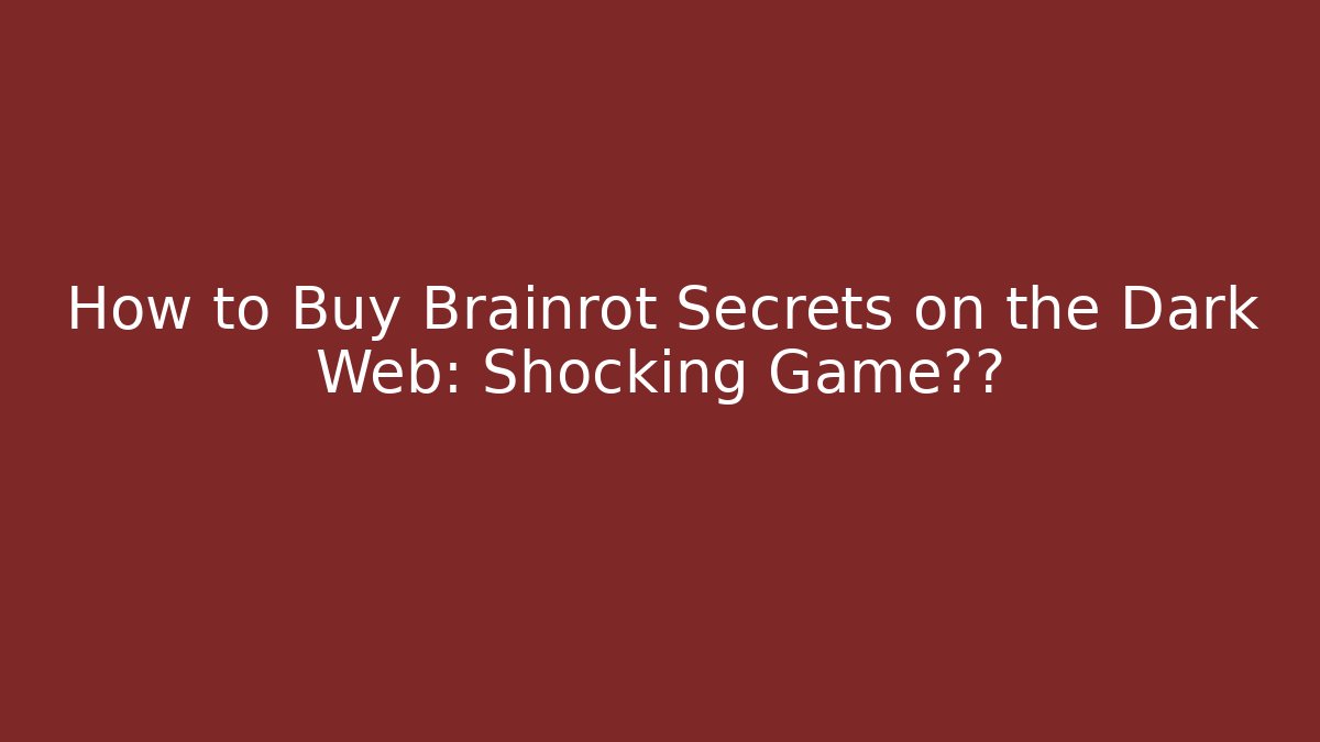 How to Buy Brainrot Secrets on the Dark Web: Shocking Game内幕