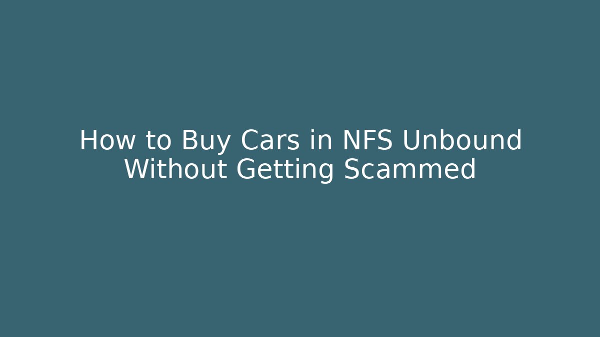 How to Buy Cars in NFS Unbound Without Getting Scammed