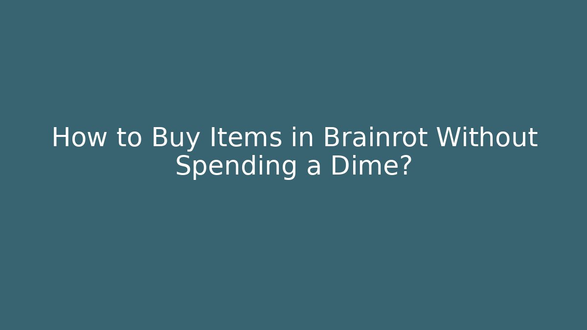 How to Buy Items in Brainrot Without Spending a Dime?