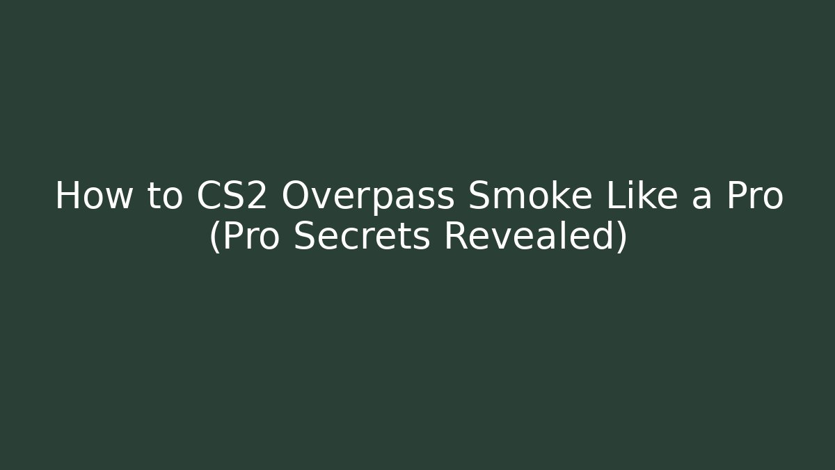 How to CS2 Overpass Smoke Like a Pro (Pro Secrets Revealed)