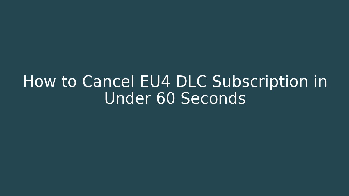 How to Cancel EU4 DLC Subscription in Under 60 Seconds