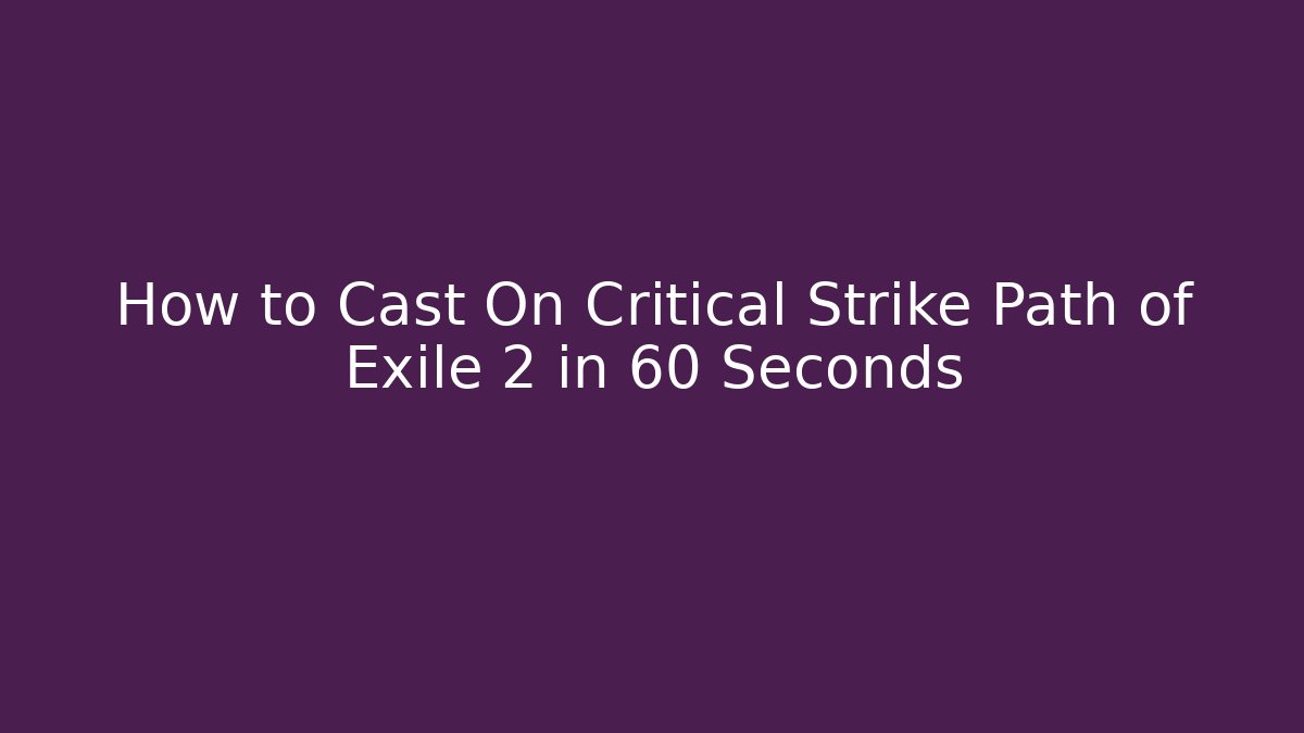 How to Cast On Critical Strike Path of Exile 2 in 60 Seconds