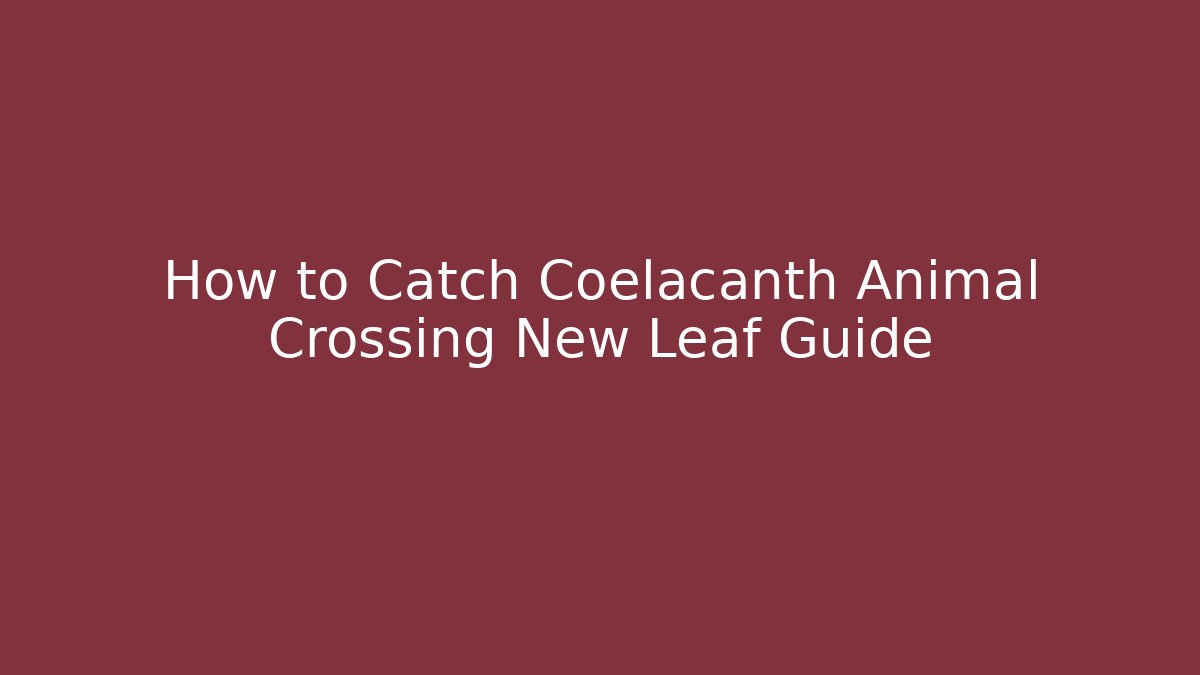 How to Catch Coelacanth Animal Crossing New Leaf Guide - Create More Assets