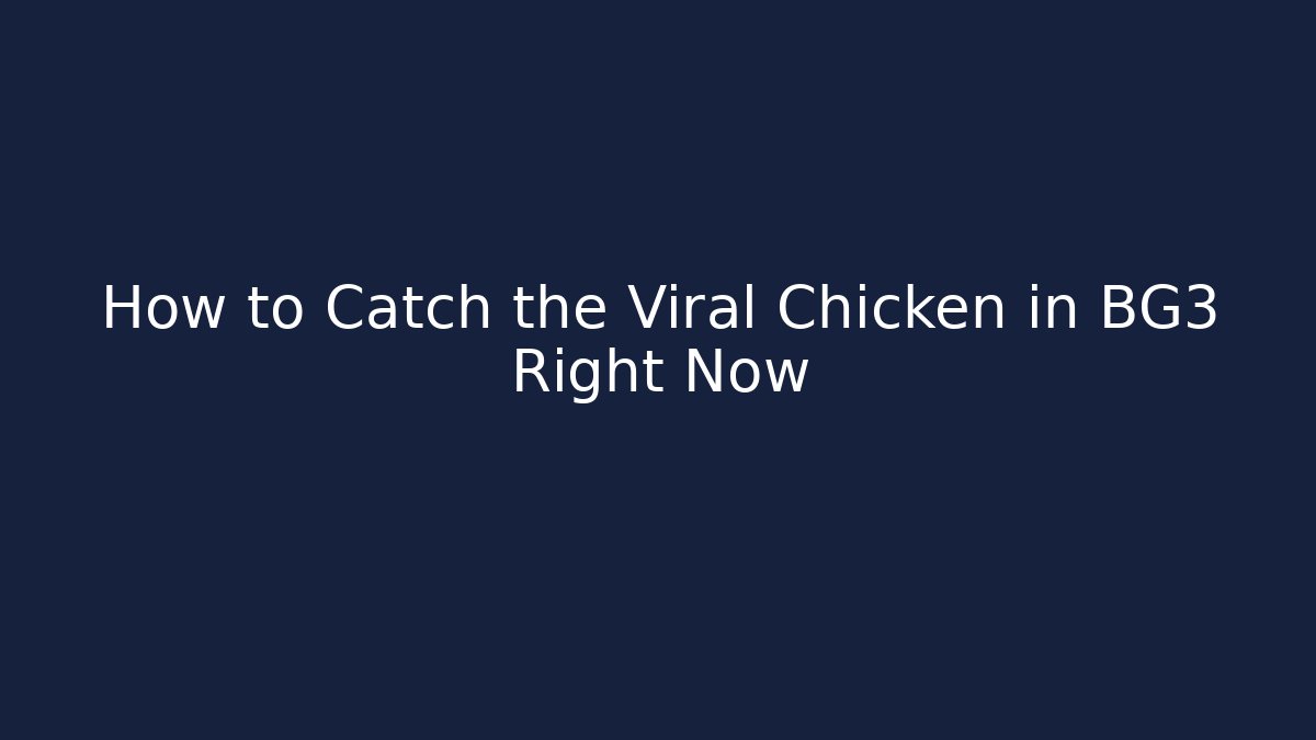 How to Catch the Viral Chicken in BG3 Right Now