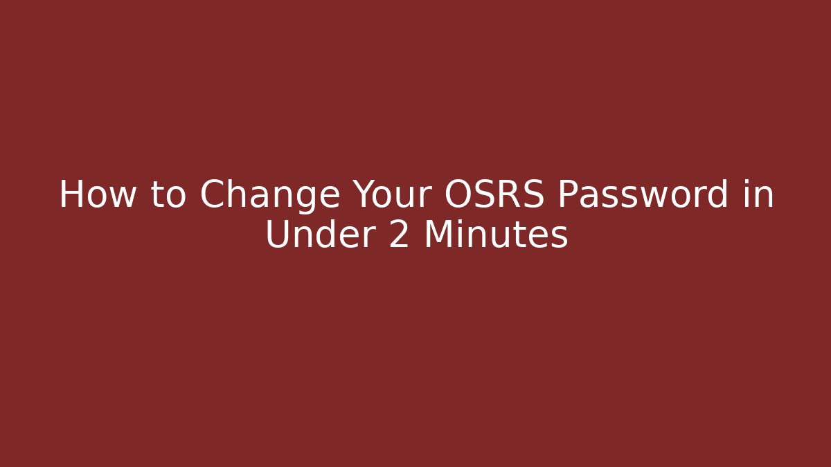 How to Change Your OSRS Password in Under 2 Minutes