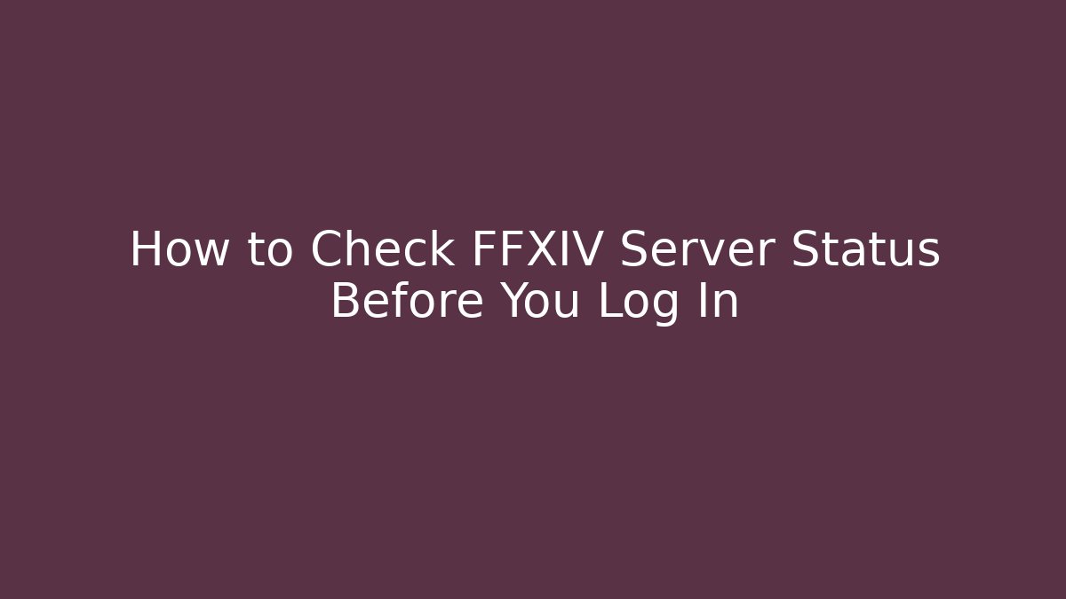 How to Check FFXIV Server Status Before You Log In